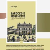 Sul recente libro “Enzo Papa: BAROCCO E MOSCHETTO …” di Roberto Bellassai.